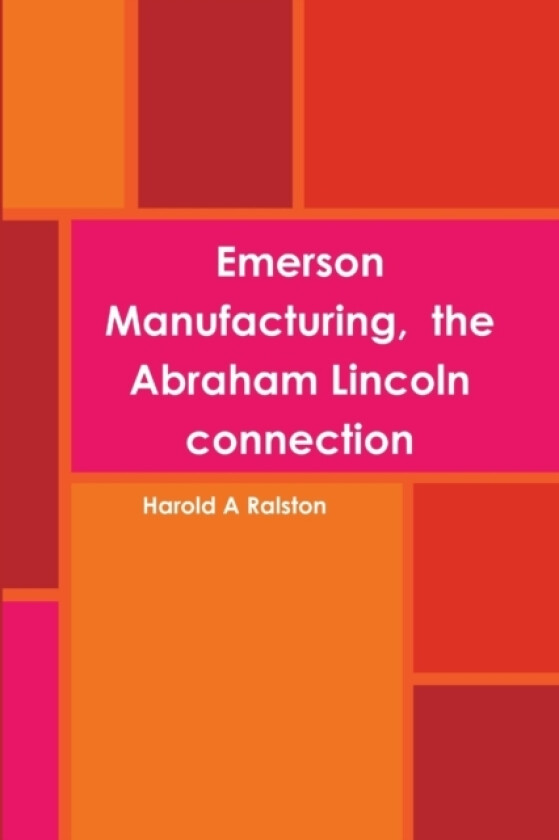 Emerson Manufacturing, the Abraham Lincoln connection av Harold A Ralston (Paperback)