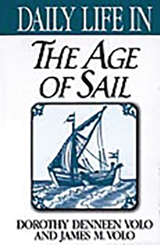 Daily Life in the Age of Sail av Dorothy Volo, James M. Volo (Hardcover)