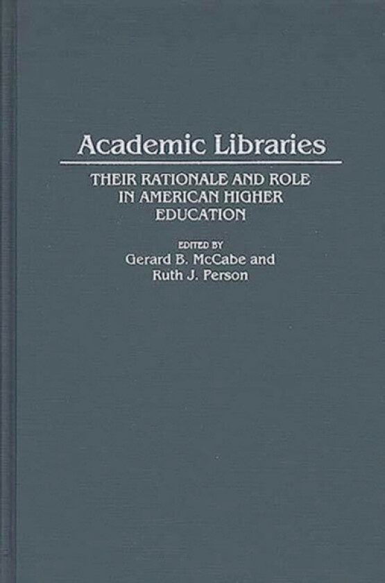 Academic Libraries av Gerard B. McCabe, Ruth J. Person (Hardcover)