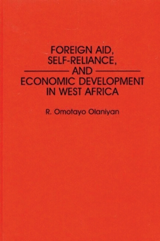 Foreign Aid, Self-Reliance, and Economic Development in West Africa av R Omotay Olaniyan (Hardcover)