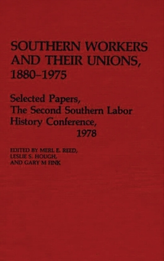 Southern Workers and Their Unions, 1880-1975 av Gary M. Fink, Leslie S. Hough (Hardcover)