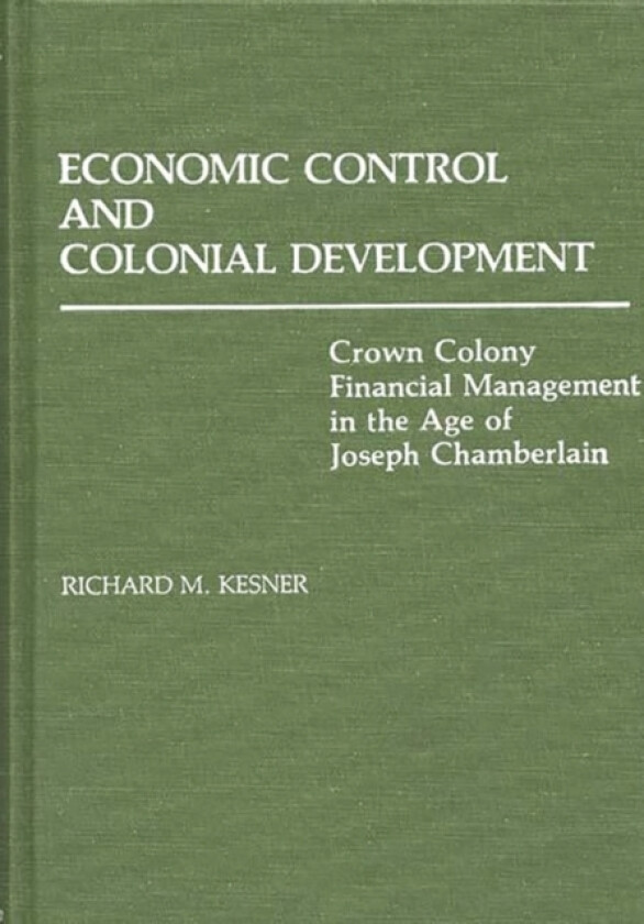 Economic Control and Colonial Development av Richard Kesner (Hardcover)