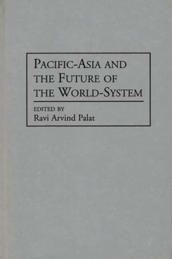 Pacific-Asia and the Future of the World-System av Ravi Palat (Hardcover)