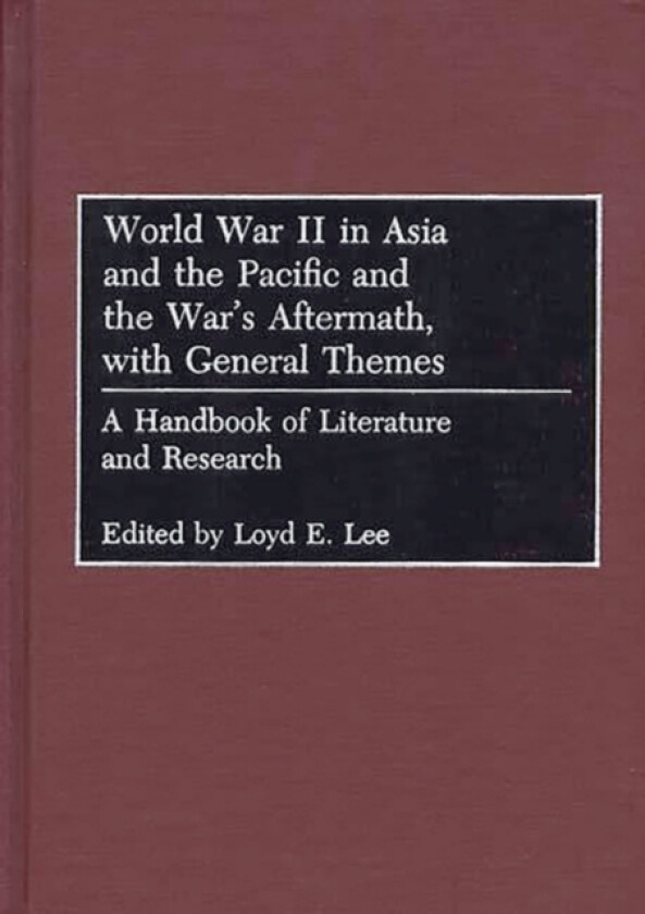 World War II in Asia and the Pacific and the War's Aftermath, with General Themes av Loyd Lee (Hardcover)