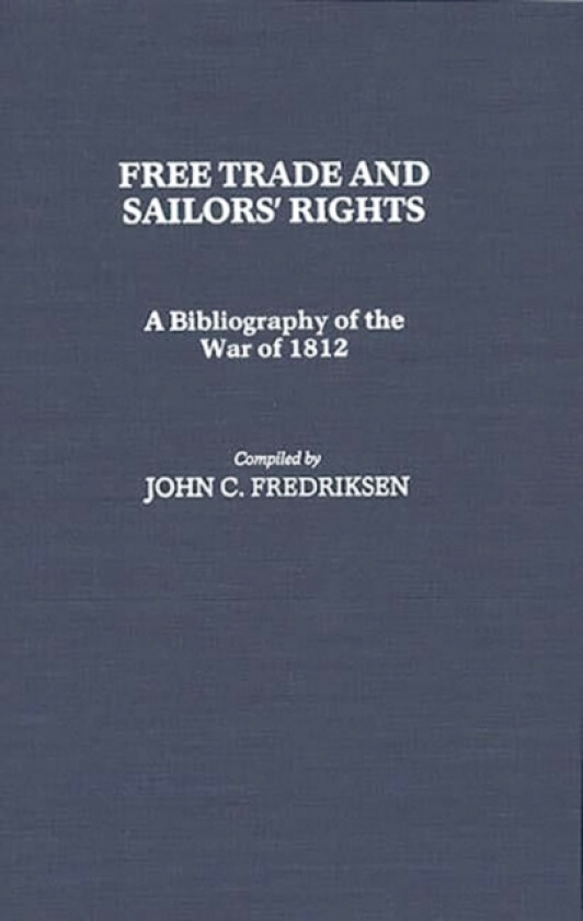 Free Trade and Sailors' Rights av John C. Fredriksen (Hardcover)
