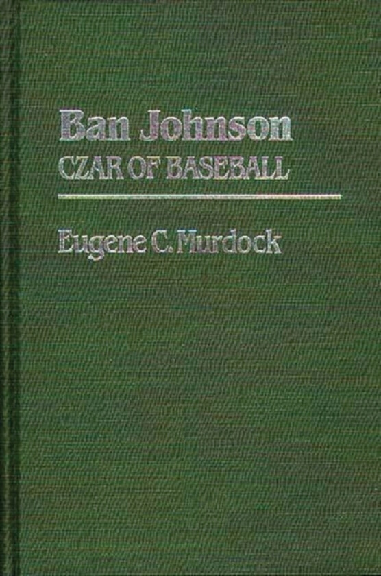 Ban Johnson av Eugene Murdock (Hardcover)
