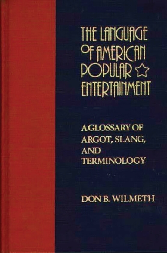 The Language of American Popular Entertainment av Don B. Wilmeth (Hardcover)