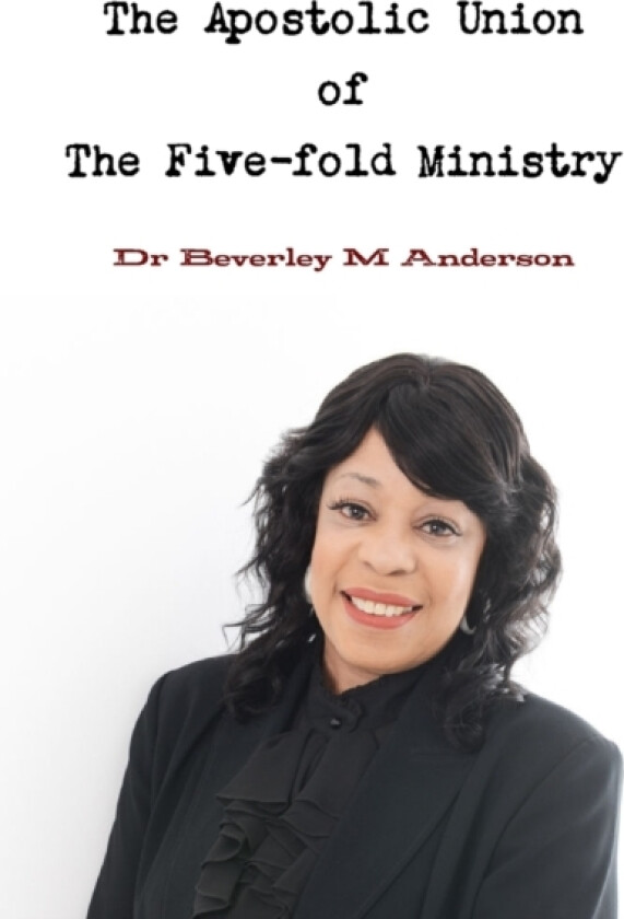 The Apostolic Union of The Five-fold Ministry av Dr Beverley Anderson (Paperback)