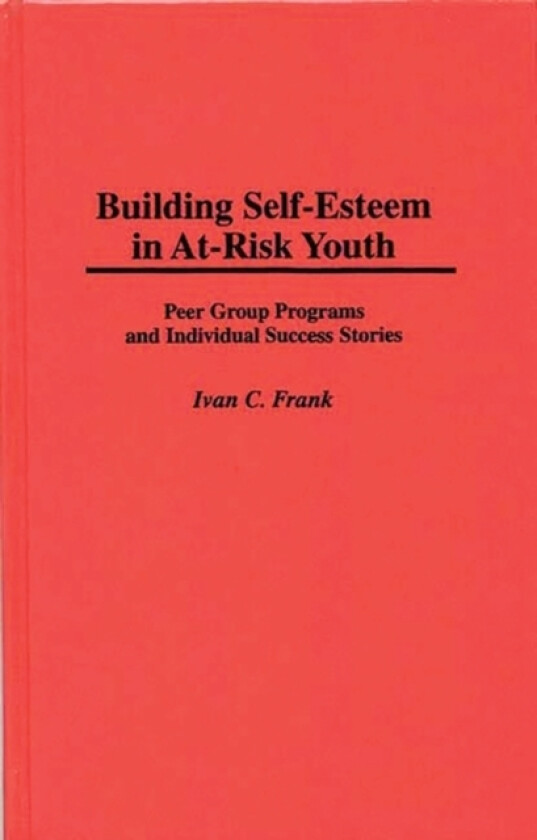 Building Self-Esteem in At-Risk Youth av Ivan C. Frank (Hardcover)