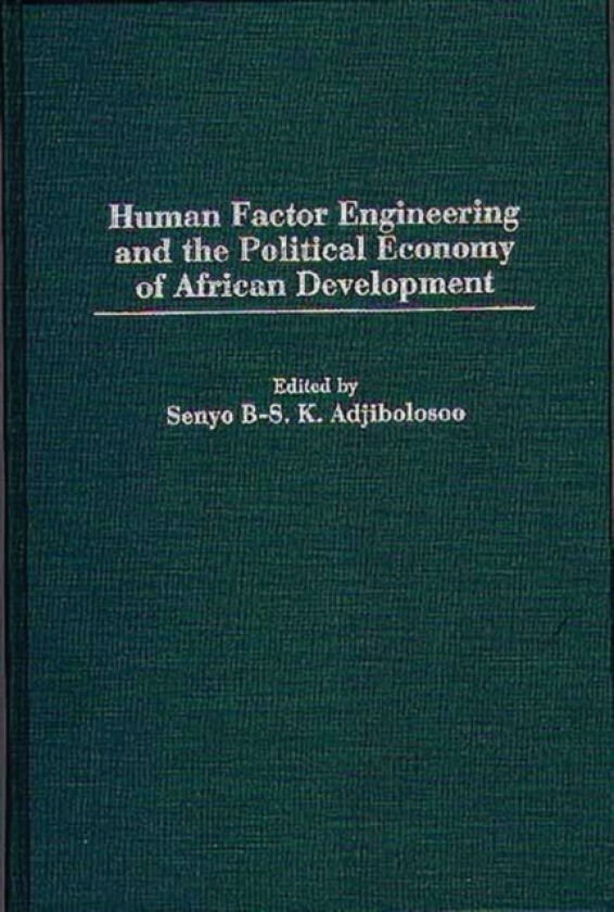 Human Factor Engineering and the Political Economy of African Development av Senyo B-S.K. Adjibolosoo (Hardcover)