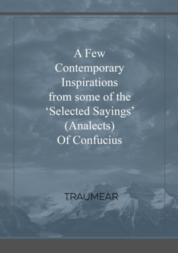 A Few Contemporary Inspirations from some of the 'Selected Sayings' (Analects) of Confucius av Traumear (Paperback)