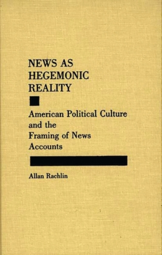 News as Hegemonic Reality av Allan Rachlin (Hardcover)