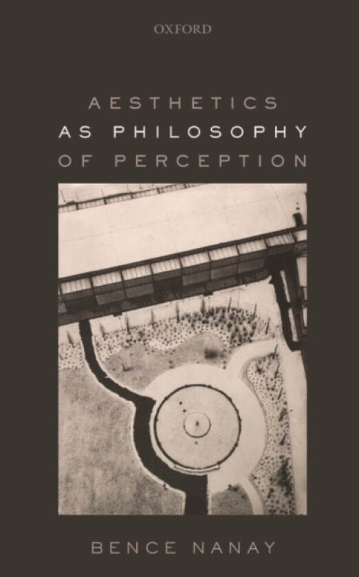 Aesthetics as Philosophy of Perception av Bence Nanay (Hardcover)