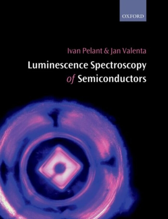 Luminescence Spectroscopy of Semiconductors av Ivan Pelant, Jan Valenta (Paperback)