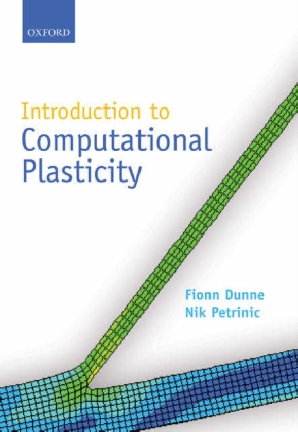 Introduction to Computational Plasticity av Fionn Dunne, Nik Petrinic (Hardcover)