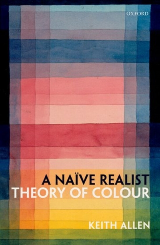 A Naive Realist Theory of Colour av Keith Allen (Hardcover)
