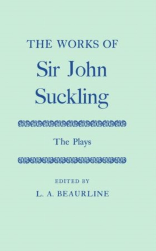 The Works of Sir John Suckling: The PLays av John Suckling (Hardcover)