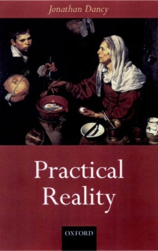 Practical Reality av Jonathan Dancy (Hardcover)