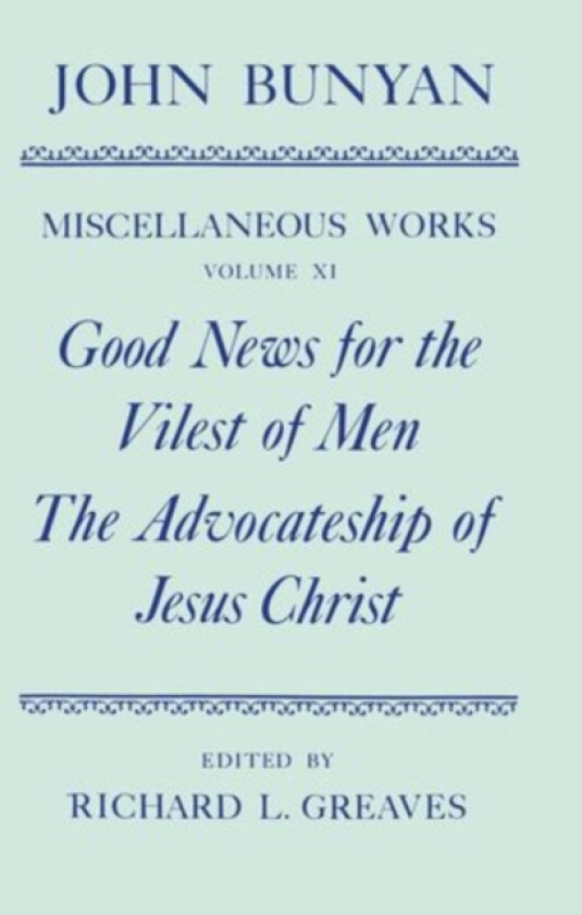 The Miscellaneous Works of John Bunyan: Volume XI: Good News for the Vilest of Men; The Advocateship of Jesus Christ av John Bunyan (Hardcover)