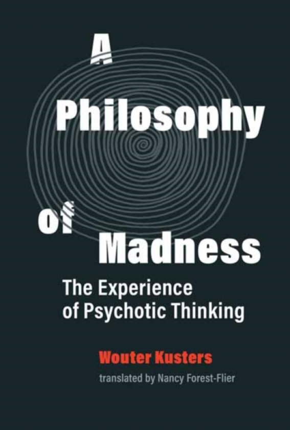A Philosophy of Madness The Experience of Psychotic Thinking