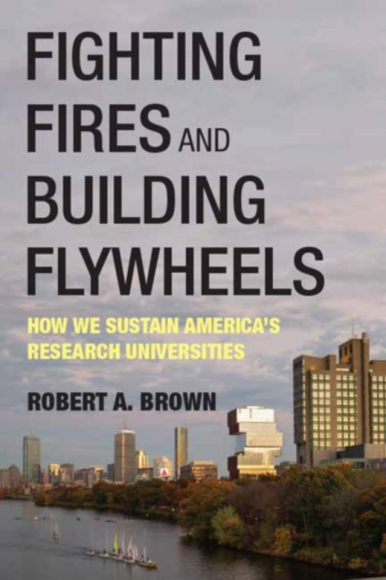 Fighting Fires and Building Flywheels How We Sustain America's Research Universities