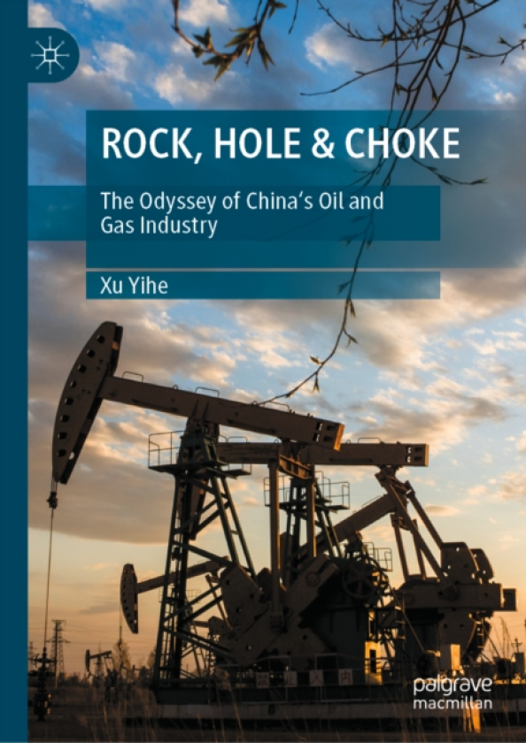 ROCK, HOLE & CHOKE The Odyssey of China's Oil and Gas Industry