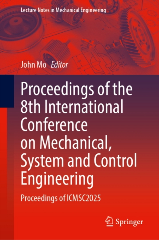 Proceedings of the 8th International Conference on Mechanical, System and Control Engineering Proceedings of ICMSC2025