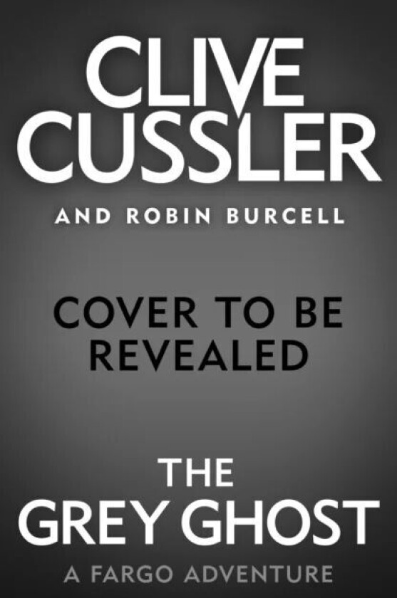 Grey Ghost, The. Sam and Remi Fargo Adventure av Robin Burcell, Clive Cussler