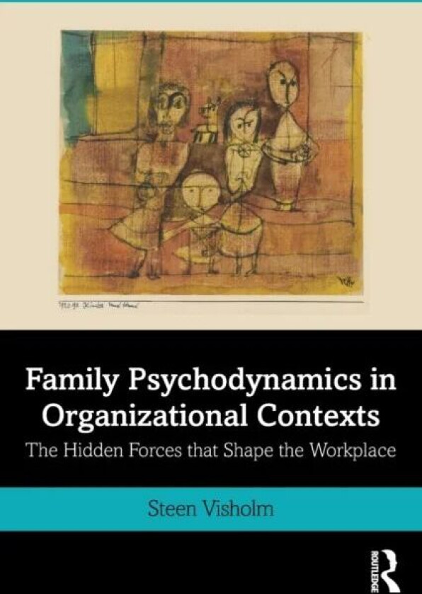 Family Psychodynamics in Organizational Contexts av Steen Visholm