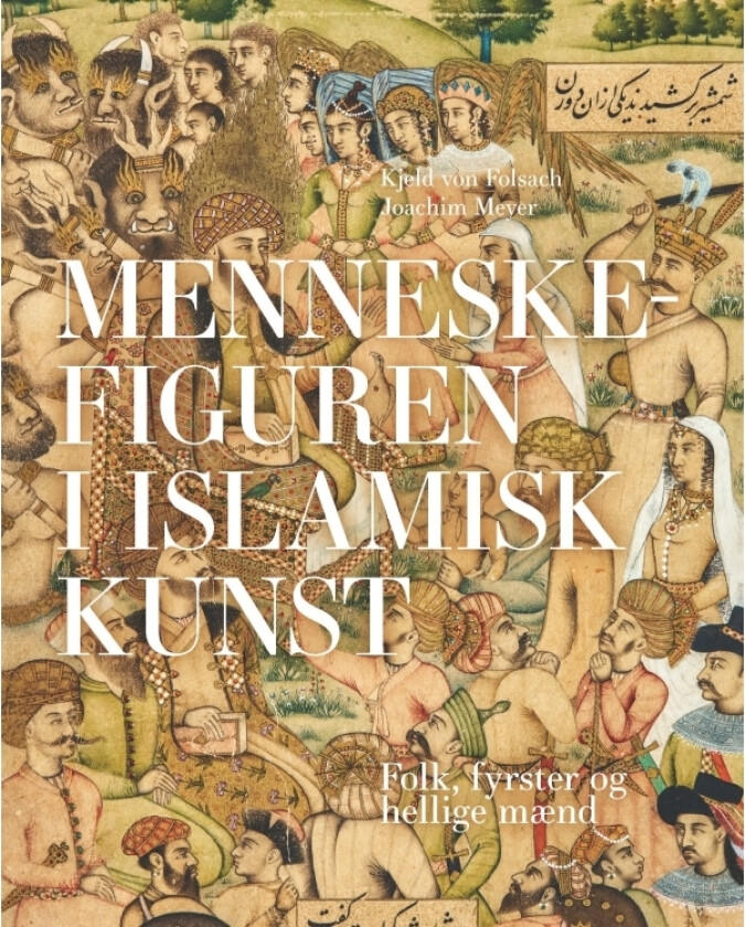 Menneskefigurer i islamsk kunst | Kjeld von Folsach Joachim Meyer Jakob Skovgaard-Petersen | Språk: Dansk