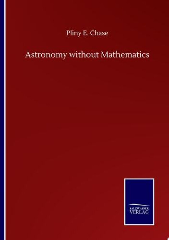 Astronomy without Mathematics av Pliny E Chase (Paperback)