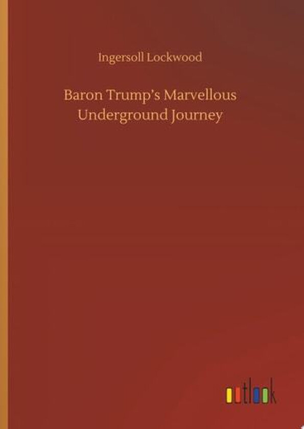 Baron Trump's Marvellous Underground Journey av Ingersoll Lockwood (Hardcover)