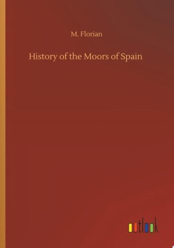 History of the Moors of Spain av M Florian (Paperback)