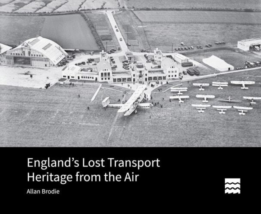 England’s Lost Transport Heritage from the Air av Allan Brodie (Hardcover)