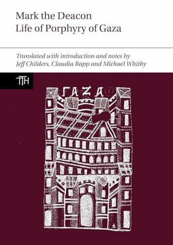 Mark the Deacon: The Life of Porphyry of Gaza av Jeff Childers, Claudia Rapp, Michael Whitby (Hardcover)
