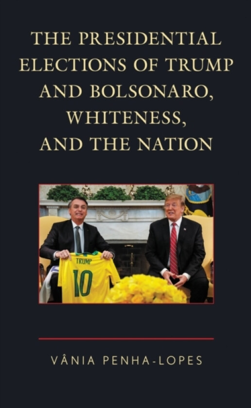The Presidential Elections of Trump and Bolsonaro, Whiteness, and the Nation av Vania Penha-Lopes (Paperback)