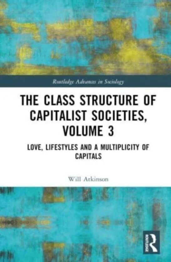 The Class Structure Of Capitalist Societies, Volume 3 Av Will (University Of Bristol Uk) Atkinson