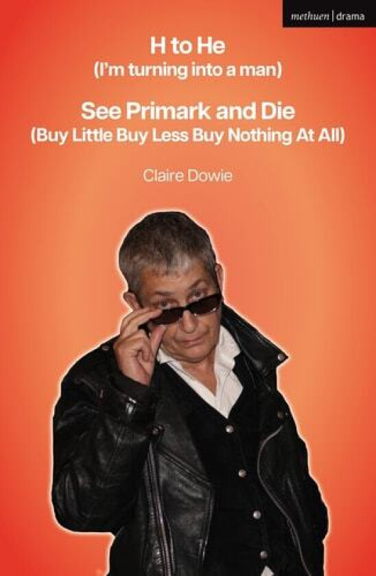 H to He (I'm turning into a man) and See Primark and Die (Buy Little Buy Less Buy Nothing At All) av Claire Dowie (Paperback)