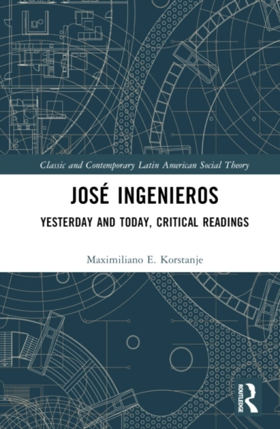 Jose Ingenieros av Maximiliano E. Korstanje (Hardcover)