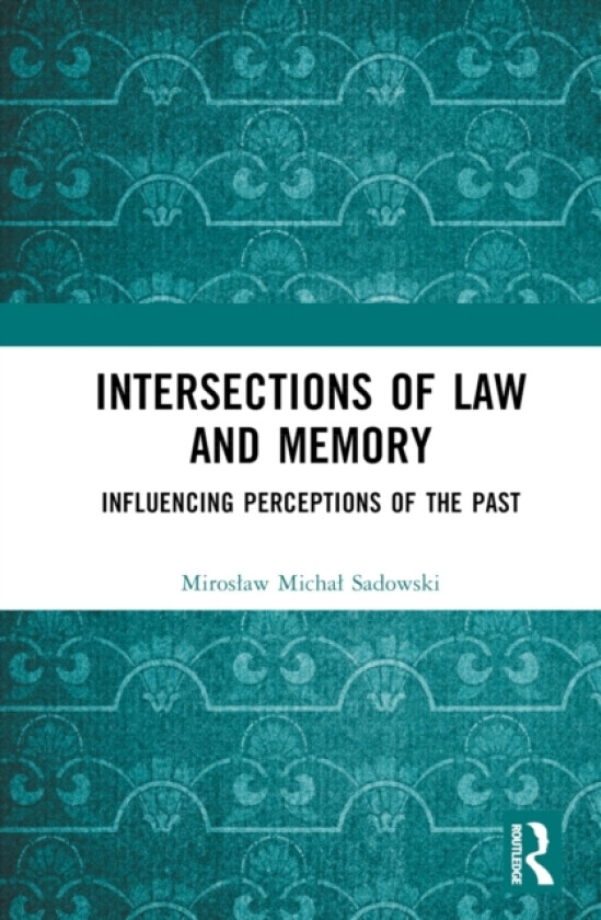 Intersections of Law and Memory av Miroslaw Michal Sadowski (Hardcover)