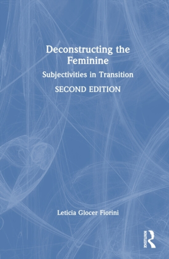 Deconstructing the Feminine av Leticia Glocer Fiorini (Hardcover)