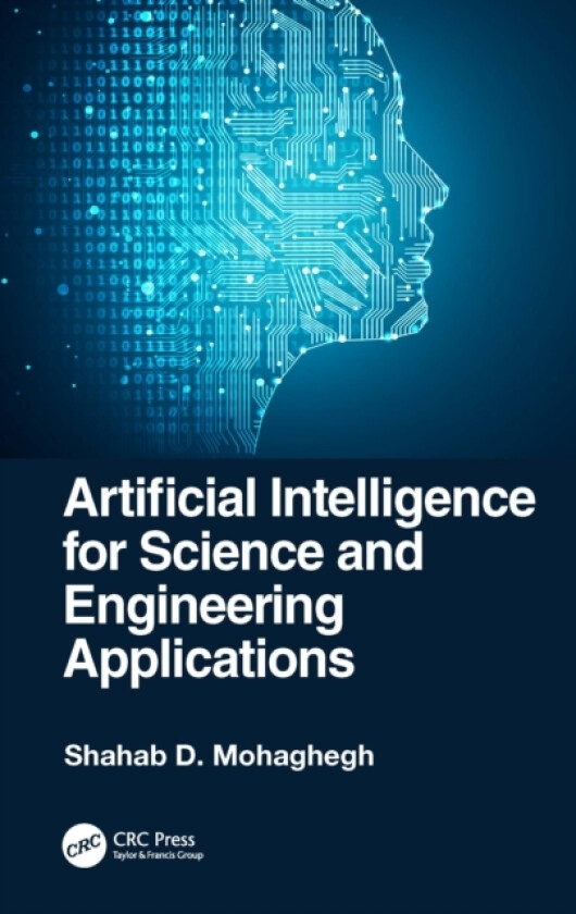Artificial Intelligence for Science and Engineering Applications av Shahab D. Mohaghegh (Hardcover)
