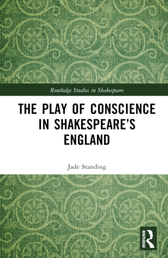 The Play of Conscience in Shakespeare’s England av Jade Standing (Hardcover)