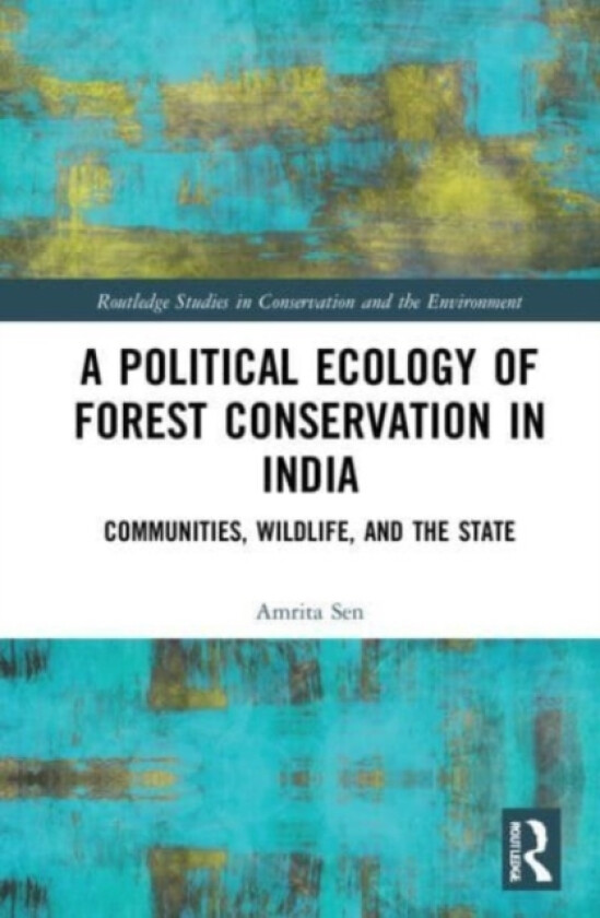 A Political Ecology of Forest Conservation in India av Amrita Sen (Paperback)