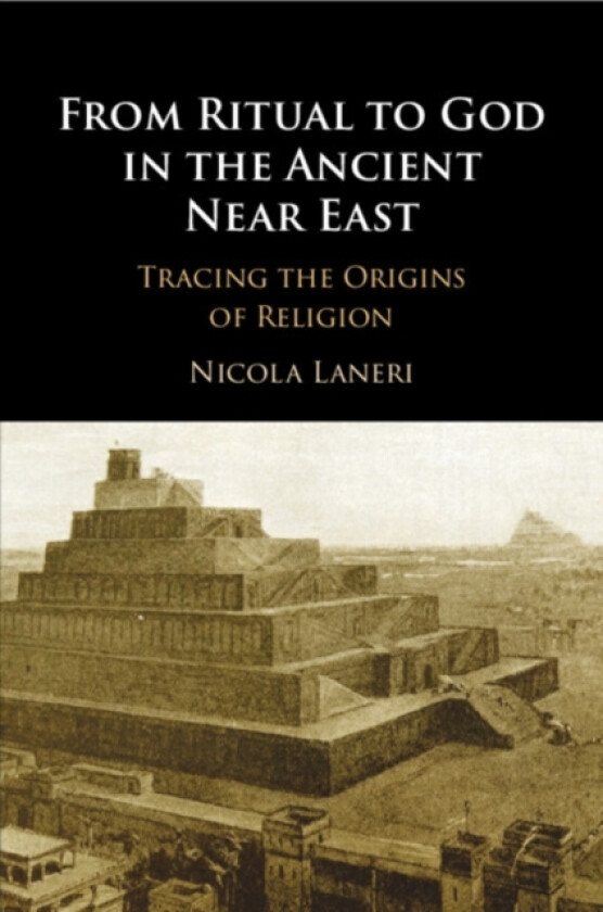 From Ritual to God in the Ancient Near East av Nicola Laneri (Paperback)