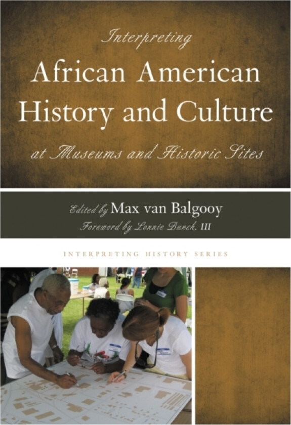 Interpreting African American History and Culture at Museums and Historic Sites av Lonnie G. Bunch III (Paperback)