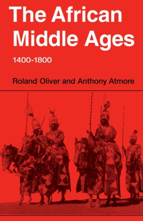 The African Middle Ages, 1400–1800 av Roland Oliver, Anthony Atmore (Paperback)