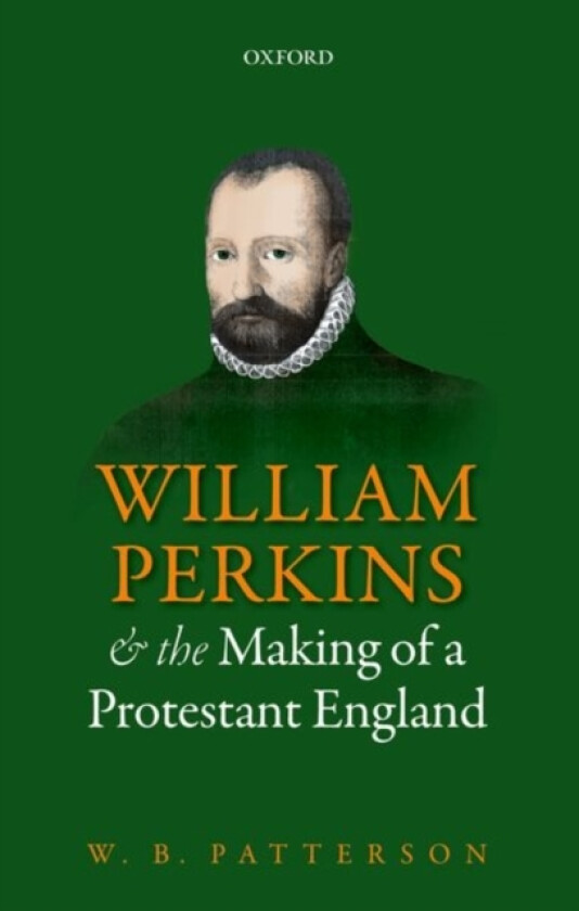 William Perkins and the Making of a Protestant England av W.B. Patterson (Paperback)