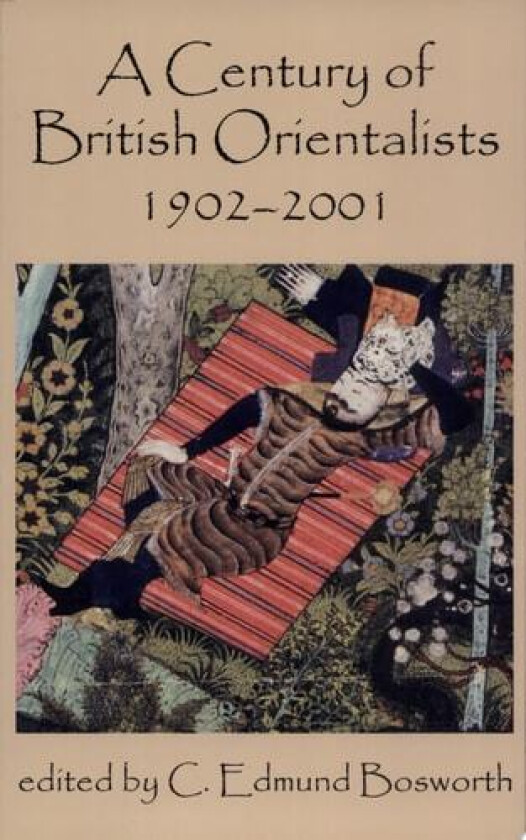 A Century of British Orientalists, 1902-2001 (British Academy Centenary Monographs) av C. Edmund Bosworth (Hardcover)