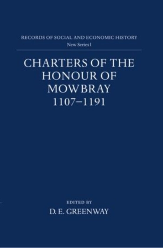 Charters of the Honour of Mowbray, 1107-1191 av D E Greenway (Hardcover)